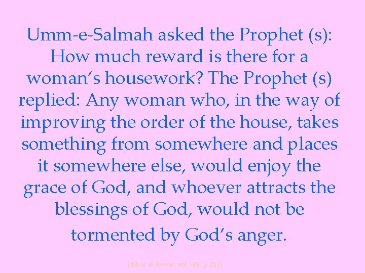 Umm-e-Salmah asked the Prophet (s): How much reward is there for a woman’s housework?