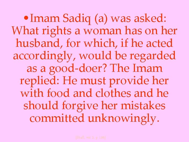  • Imam Sadiq (a) was asked: What rights a woman has on her