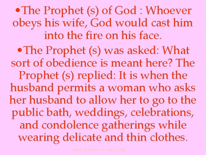  • The Prophet (s) of God : Whoever obeys his wife, God would