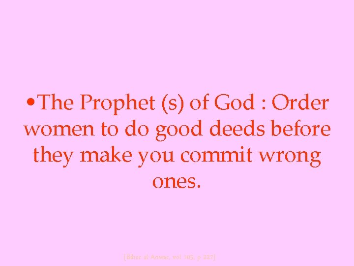  • The Prophet (s) of God : Order women to do good deeds