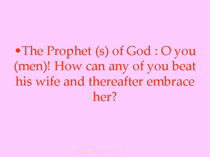  • The Prophet (s) of God : O you (men)! How can any