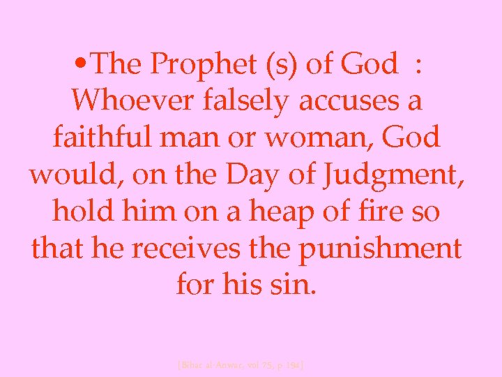  • The Prophet (s) of God : Whoever falsely accuses a faithful man
