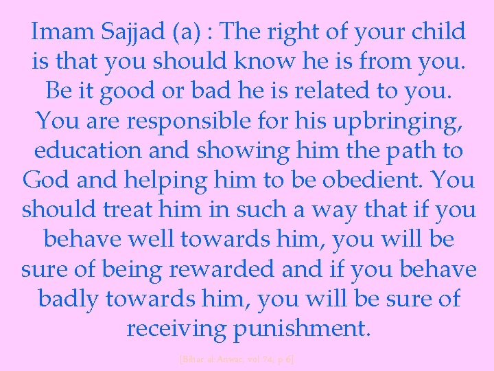 Imam Sajjad (a) : The right of your child is that you should know