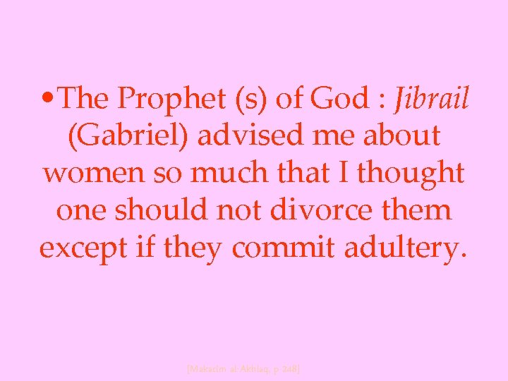  • The Prophet (s) of God : Jibrail (Gabriel) advised me about women