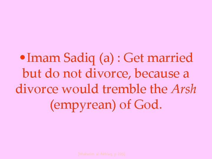  • Imam Sadiq (a) : Get married but do not divorce, because a