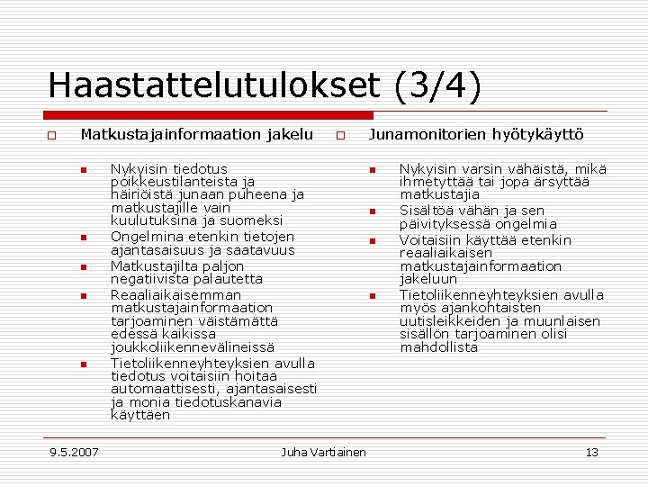 Haastattelutulokset (3/4) o Matkustajainformaation jakelu n n n 9. 5. 2007 o Nykyisin tiedotus