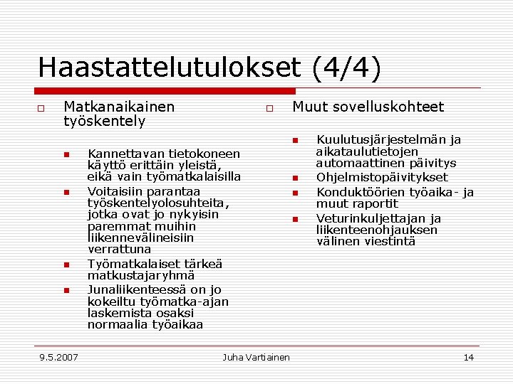 Haastattelutulokset (4/4) o Matkanaikainen työskentely n n 9. 5. 2007 o Kannettavan tietokoneen käyttö