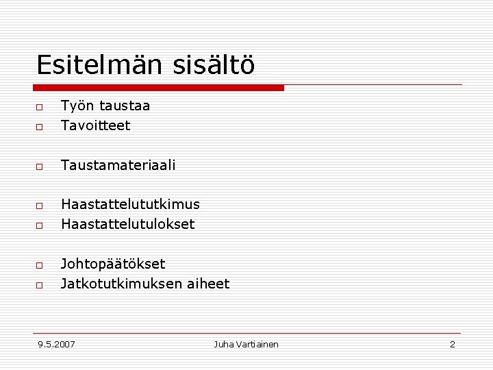 Esitelmän sisältö o Työn taustaa Tavoitteet o Taustamateriaali o o o Haastattelututkimus Haastattelutulokset Johtopäätökset