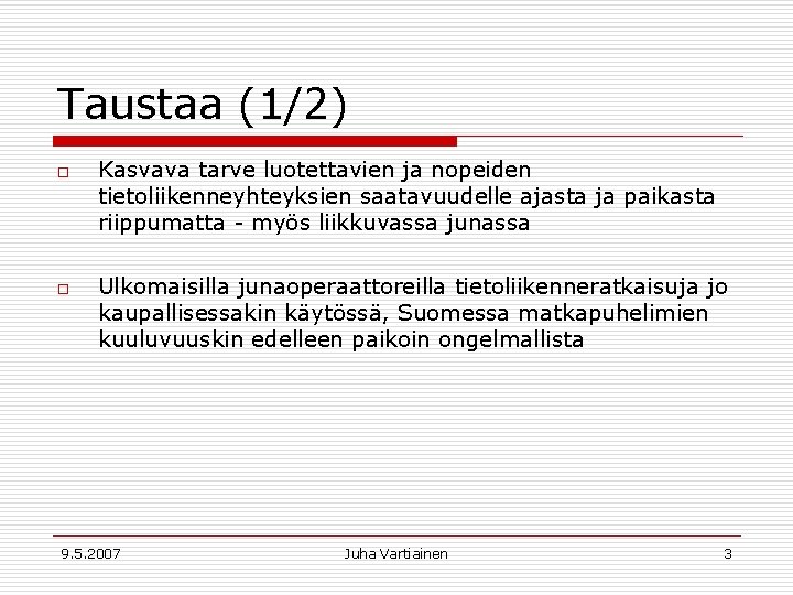 Taustaa (1/2) o o Kasvava tarve luotettavien ja nopeiden tietoliikenneyhteyksien saatavuudelle ajasta ja paikasta