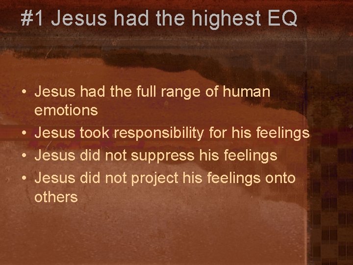 #1 Jesus had the highest EQ • Jesus had the full range of human