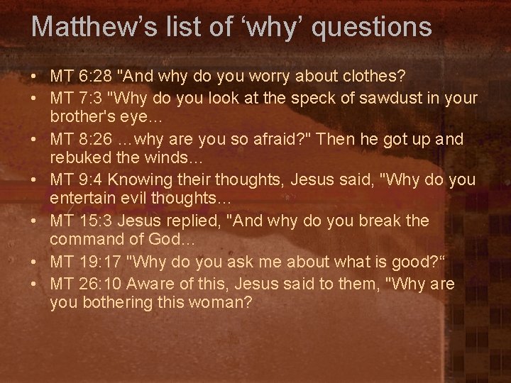 Matthew’s list of ‘why’ questions • MT 6: 28 "And why do you worry