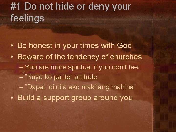 #1 Do not hide or deny your feelings • Be honest in your times