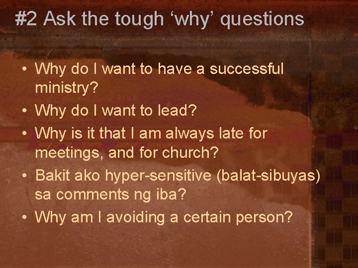 #2 Ask the tough ‘why’ questions • Why do I want to have a