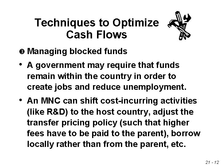 Techniques to Optimize Cash Flows Managing blocked funds • A government may require that