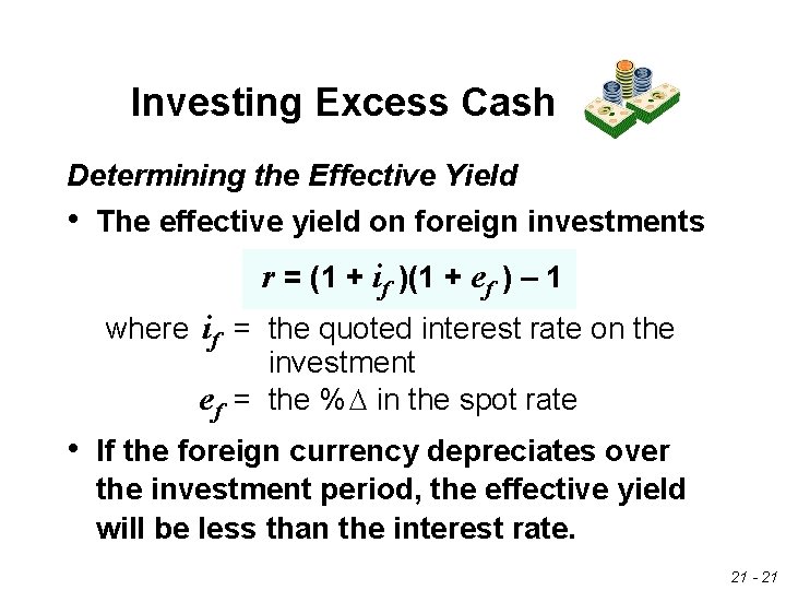 Investing Excess Cash Determining the Effective Yield • The effective yield on foreign investments