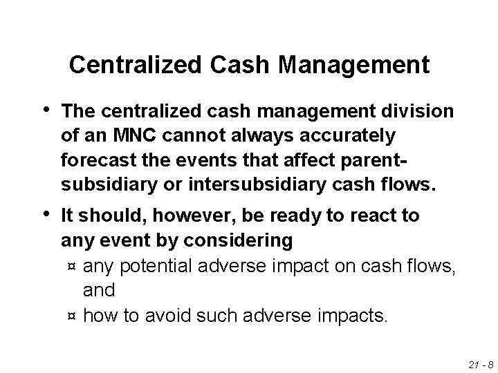 Centralized Cash Management • The centralized cash management division of an MNC cannot always