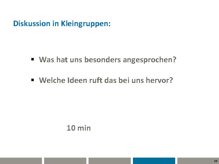 Diskussion in Kleingruppen: § Was hat uns besonders angesprochen? § Welche Ideen ruft das