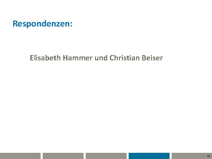 Respondenzen: Elisabeth Hammer und Christian Beiser 11 