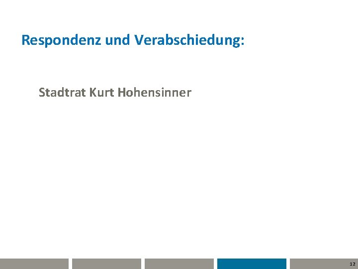 Respondenz und Verabschiedung: Stadtrat Kurt Hohensinner 12 