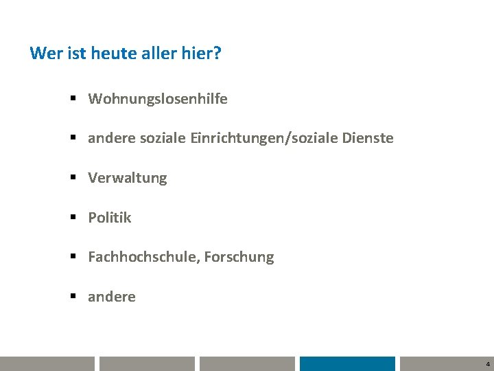 Wer ist heute aller hier? § Wohnungslosenhilfe § andere soziale Einrichtungen/soziale Dienste § Verwaltung