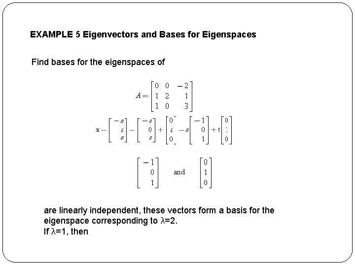 EXAMPLE 5 Eigenvectors and Bases for Eigenspaces Find bases for the eigenspaces of are