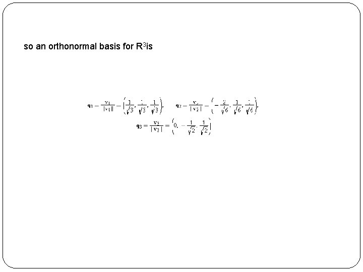 so an orthonormal basis for R 3 is 