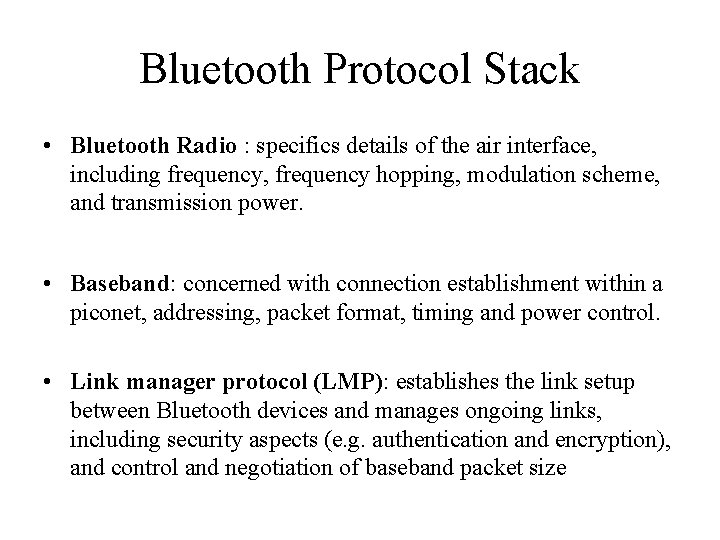 Bluetooth Protocol Stack • Bluetooth Radio : specifics details of the air interface, including