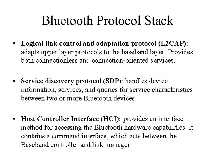 Bluetooth Protocol Stack • Logical link control and adaptation protocol (L 2 CAP): adapts