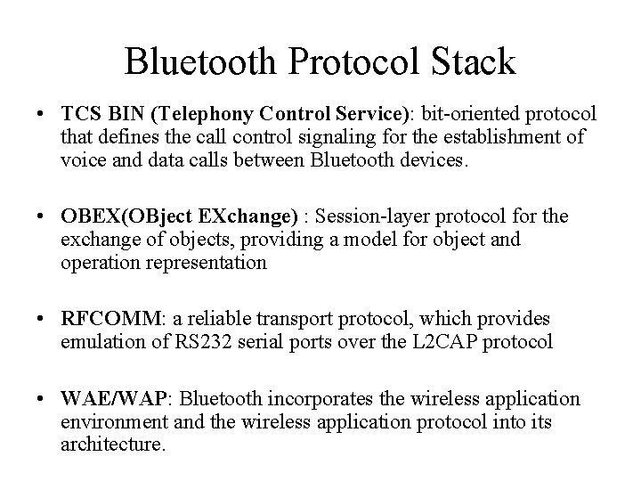 Bluetooth Protocol Stack • TCS BIN (Telephony Control Service): bit-oriented protocol that defines the