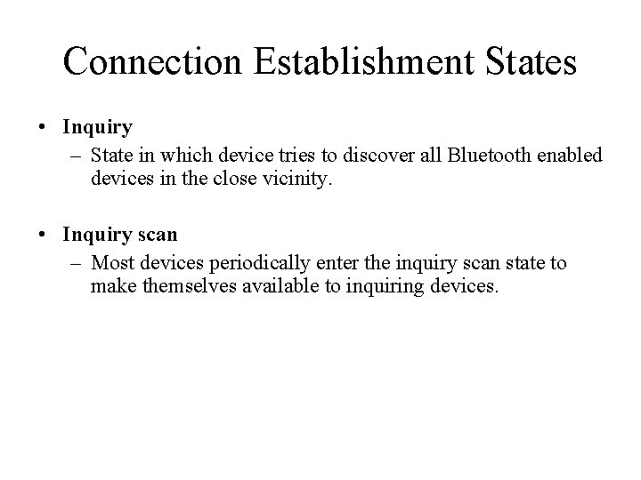 Connection Establishment States • Inquiry – State in which device tries to discover all