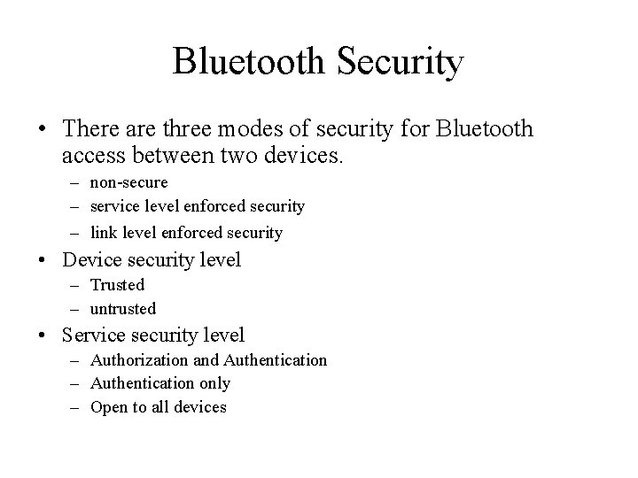 Bluetooth Security • There are three modes of security for Bluetooth access between two