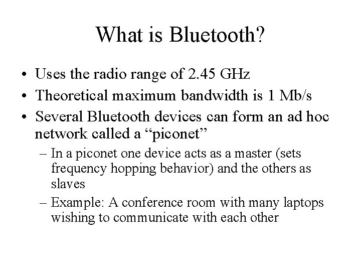 What is Bluetooth? • Uses the radio range of 2. 45 GHz • Theoretical