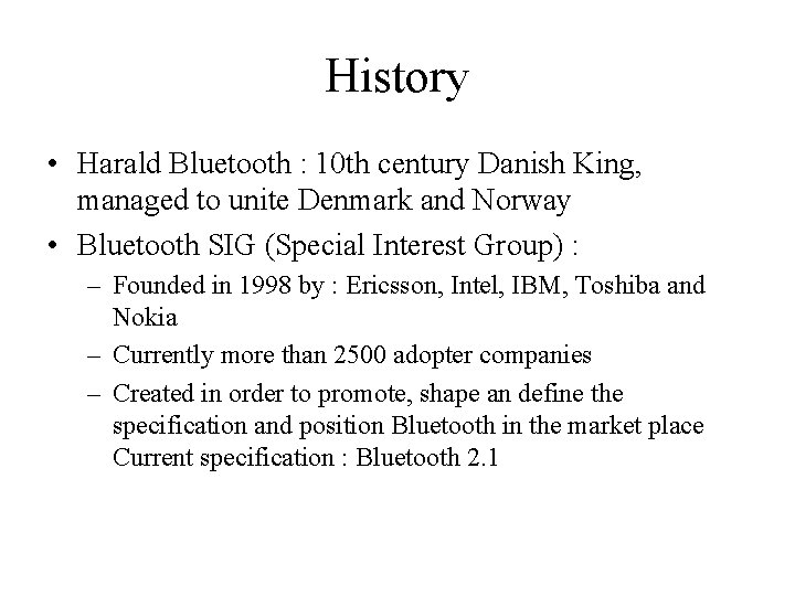 History • Harald Bluetooth : 10 th century Danish King, managed to unite Denmark