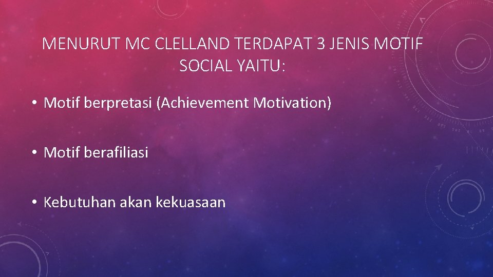 MENURUT MC CLELLAND TERDAPAT 3 JENIS MOTIF SOCIAL YAITU: • Motif berpretasi (Achievement Motivation)