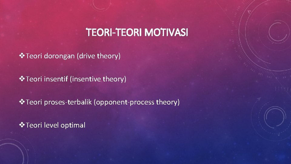 TEORI-TEORI MOTIVASI v. Teori dorongan (drive theory) v. Teori insentif (insentive theory) v. Teori
