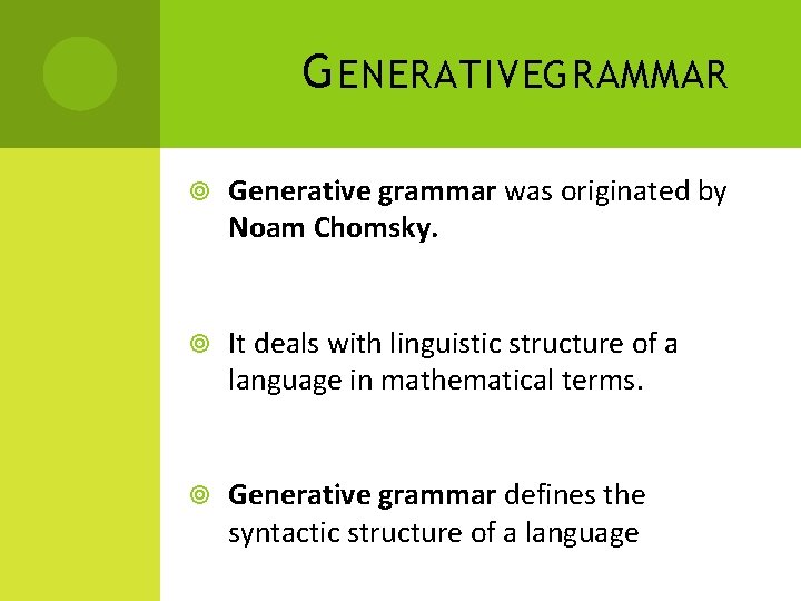G ENERATIVEGRAMMAR Generative grammar was originated by Noam Chomsky. It deals with linguistic structure
