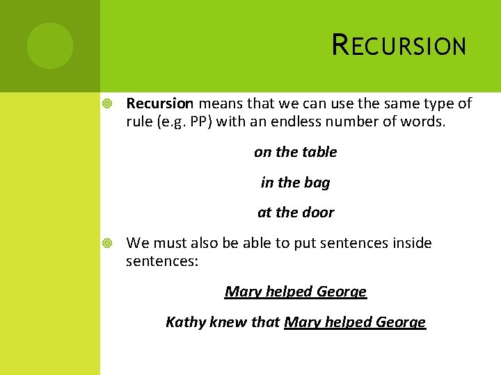 R ECURSION Recursion means that we can use the same type of rule (e.