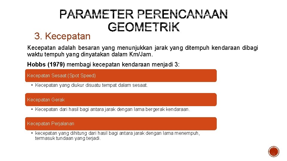 3. Kecepatan adalah besaran yang menunjukkan jarak yang ditempuh kendaraan dibagi waktu tempuh yang