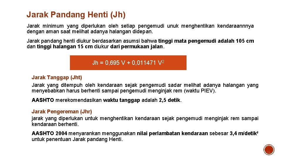 Jarak Pandang Henti (Jh) Jarak minimum yang diperlukan oleh setiap pengemudi unuk menghentikan kendaraannnya