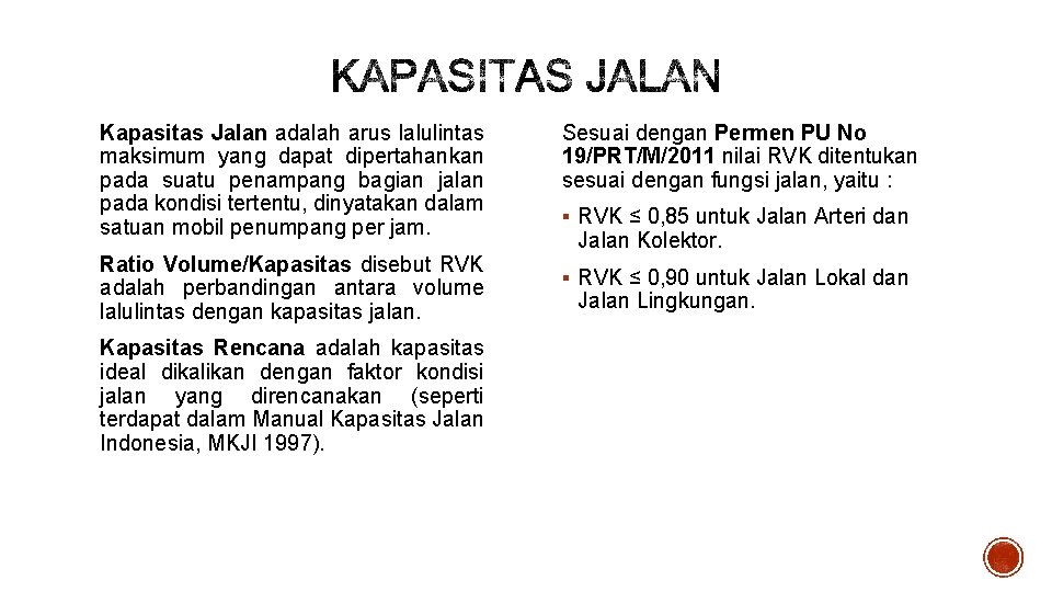 Kapasitas Jalan adalah arus lalulintas maksimum yang dapat dipertahankan pada suatu penampang bagian jalan