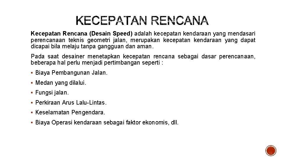 Kecepatan Rencana (Desain Speed) adalah kecepatan kendaraan yang mendasari perencanaan teknis geometri jalan, merupakan