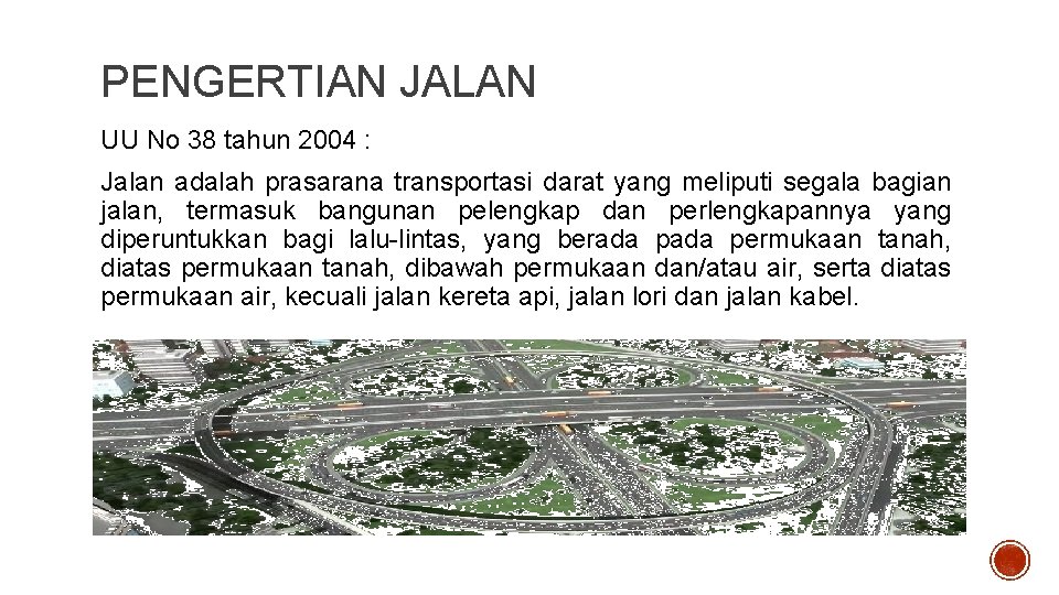 PENGERTIAN JALAN UU No 38 tahun 2004 : Jalan adalah prasarana transportasi darat yang
