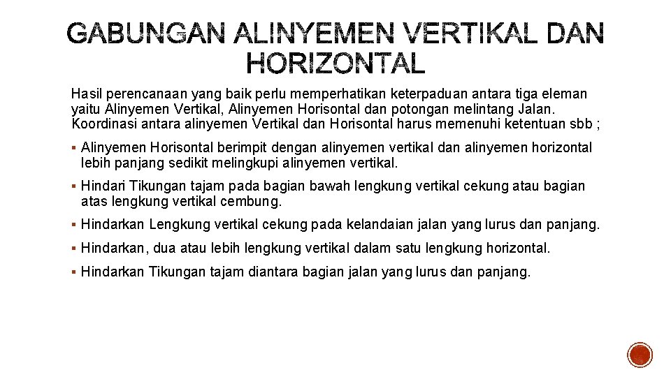 Hasil perencanaan yang baik perlu memperhatikan keterpaduan antara tiga eleman yaitu Alinyemen Vertikal, Alinyemen