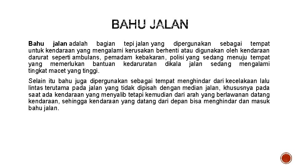 Bahu jalan adalah bagian tepi jalan yang dipergunakan sebagai tempat untuk kendaraan yang mengalami