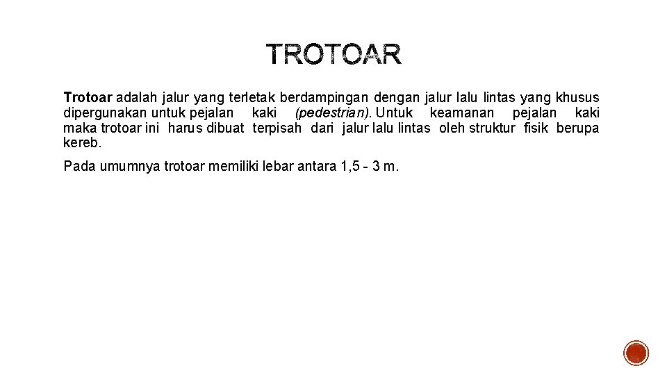 Trotoar adalah jalur yang terletak berdampingan dengan jalur lalu lintas yang khusus dipergunakan untuk