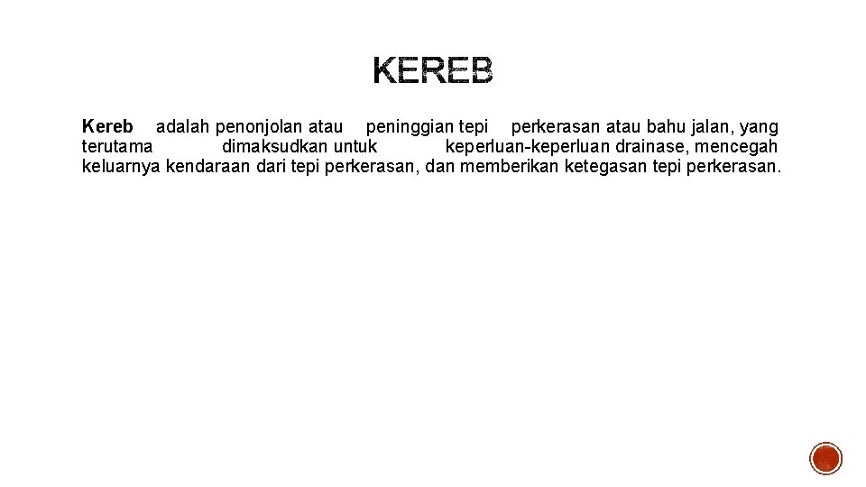 Kereb adalah penonjolan atau peninggian tepi perkerasan atau bahu jalan, yang terutama dimaksudkan untuk