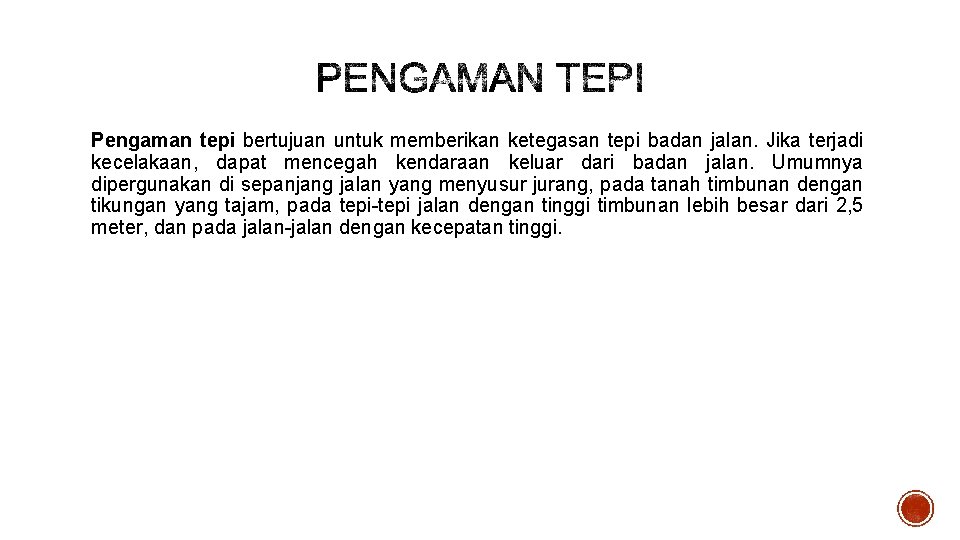 Pengaman tepi bertujuan untuk memberikan ketegasan tepi badan jalan. Jika terjadi kecelakaan, dapat mencegah