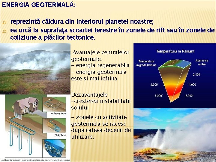 ENERGIA GEOTERMALĂ: reprezintă căldura din interiorul planetei noastre; ea urcă la suprafaţa scoartei terestre