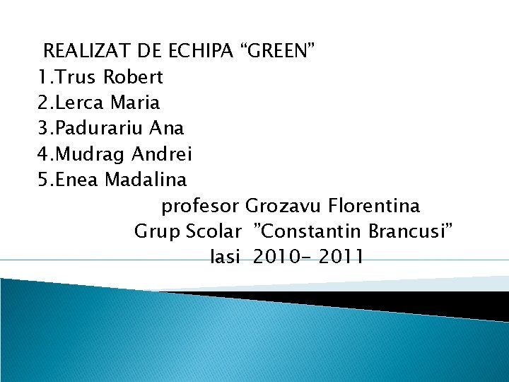 REALIZAT DE ECHIPA “GREEN” 1. Trus Robert 2. Lerca Maria 3. Padurariu Ana 4.