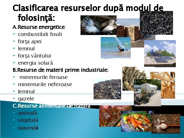 Clasificarea resurselor după modul de folosinţă: A. Resurse energetice: combustibili fosili forţa apei lemnul
